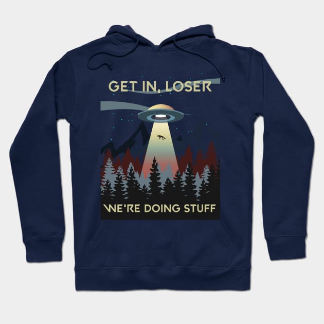 Get In Looser, We're Doing Stuff Hoodie by brandwild